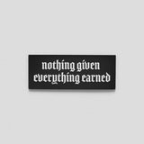 Nothing Given Everything Earned Patch